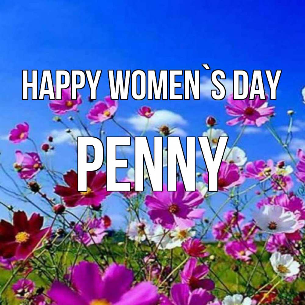 Greetings card с именем, Penny happy women`s day цветы Greetings with text for free download 
